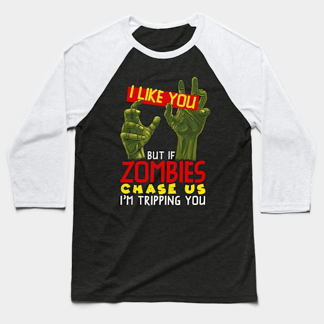 I Like You But If Zombies Chase Us Im Tripping You Baseball T-Shirt by theperfectpresents